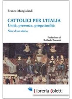 CATTOLICI PER L'ITALIA. UNITA, PRESENZA, PROGETTUALITA. NOTE DI UN DIARIO