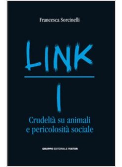 LINK. CRUDELTA' SU ANIMALI E PERICOLOSITA' SOCIALE. VOL. 1