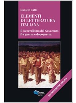 ELEMENTI DI LETTERATURA ITALIANA. IL NEOREALISMO DEL NOVECENTO FRA GUERRA E