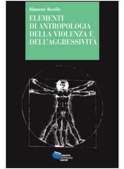 ELEMENTI DI ANTROPOLOGIA DELLA VIOLENZA E DELL'AGGRESSIVITA'