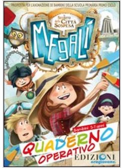 MEGALI' IL SEGRETO DELLA CITTA' SOSPESA. QUADERNO OPERATIVO. 5-7 ANNI