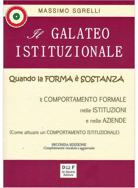 GALATEO ISTITUZIONALE. QUANDO LA FORMA E' SOSTANZA. IL COMPORTAMENTO FORMALE NEL