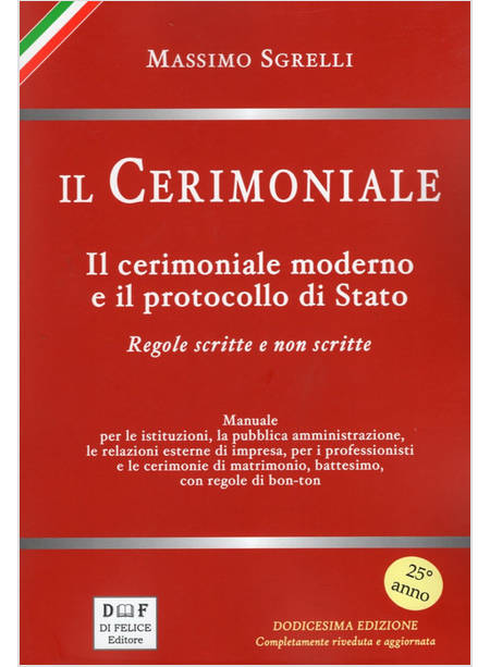 CERIMONIALE. IL CERIMONIALE MODERNO E IL PROTOCOLLO DI STATO. REGOLE SCRITTE E N