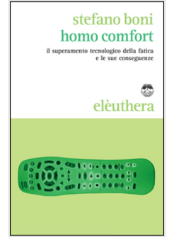 HOMO COMFORT. IL SUPERAMENTO TECNOLOGICO DELLA FATICA E LE SUE CONSEGUENZE