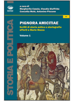 PIGNORA AMICITIAE. SCRITTI DI STORIA ANTICA E STORIOGRAFIA OFFERTI A MARIO MAZZA