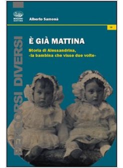 E GIA' MATTINA. STORIA DI ALESSANDRINA, «LA BAMBINA CHE VISSE DUE VOLTE»