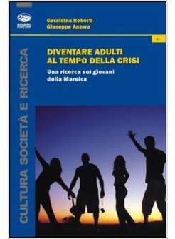 DIVENTARE ADULTI AL TEMPO DELLA CRISI. UNA RICERCA SUI GIOVANI DELLA MARSICA