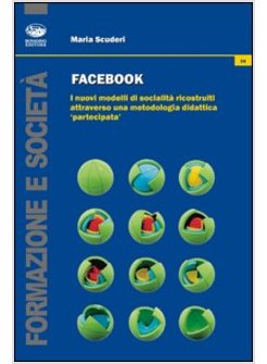 FACEBOOK. I NUOVI MODELLI DI SOCIALITA' RICOSTRUITI ATTRAVERSO UNA METODOLOGIA D