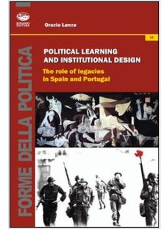 POLITICAL LEARNING AND INSTITUTIONAL DESIGN. THE ROLE OF LEGACIES IN SPAIN AND P