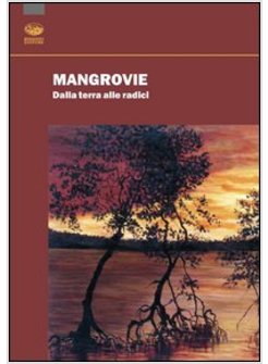 MANGROVIE. DALLA TERRA ALLE RADICI