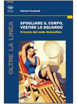 SPOGLIARE IL CORPO, VESTIRE LO SGUARDO. IL LAVORO DEL NUDO DOMESTICO