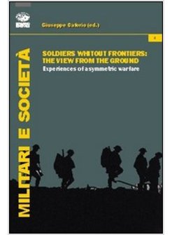 SOLDIERS WITHOUT FRONTIERS. THE VIEW FROM THE GROUND. EXPERIENCES OF ASYMMETRIC 