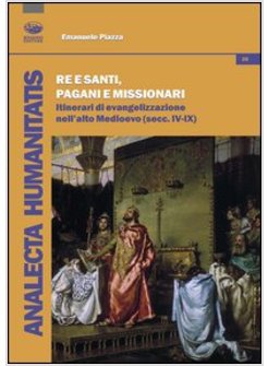 RE E SANTI, PAGANI E MISSIONARI. ITINERARI DI EVANGELIZZAZIONE NELL'ALTO MEDIOEV