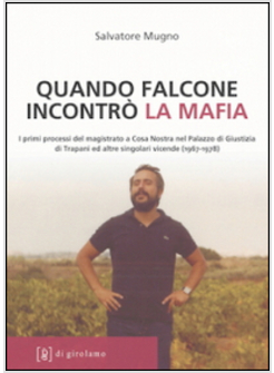 QUANDO FALCONE INCONTRO' LA MAFIA. I PRIMI PROCESSI A COSA NOSTRA DEL GIOVANE MA