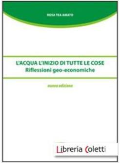 ACQUA. L'INIZIO DI TUTTE LE COSE. RIFLESSIONI GEO-ECONOMICHE (L')