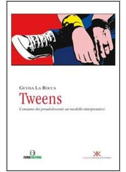 TWEENS. CONSUMO DEI PREADOLESCENTI. UN MODELLO INTERPRETATIVO