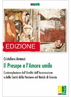 PRESEPE E L'AMORE UMILE. CONTEMPLAZIONE DELL'UMILTA' DELL'INCARNAZIONE E DELLA