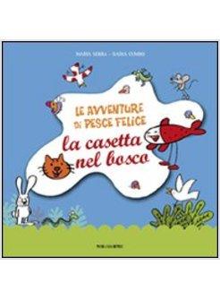 AVVENTURE DI PESCE FELICE. LA CASETTA NEL BOSCO (LE)