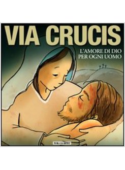 VIA CRUCIS. L'AMORE DI DIO PER OGNI UOMO