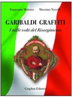 GARIBALDI GRAFFITI I MILLE VOLTI DEL RISORGIMENTO