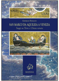 SAN MARCO DA AQUILEIA A VENEZIA. SAGGI SU TERRE E CHIESE VENETE