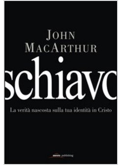 SCHIAVO. LA VERITA' NASCOSTA SULLA TUA IDENTITA' IN CRISTO