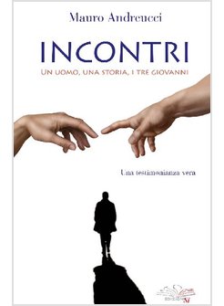 INCONTRI. UN UOMO, UNA STORIA, I TRE GIOVANNI