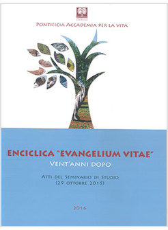 ENCICLICA "EVANGELIUM VITAE" VENT'ANNI DOPO. ATTI DEL SEMINARIO DI STUDIO 29 OTT