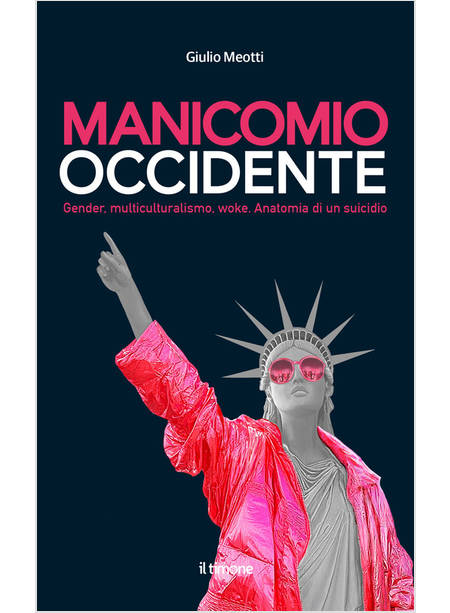 MANICOMIO OCCIDENTE. GENDER, MULTICULTURALISMO, WOKE. ANATOMIA DI UN SUICIDIO