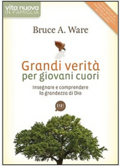 GRANDI VERITA' PER GIOVANI CUORI. INSEGNARE E COMPRENDERE LA GRANDEZZA DI DIO