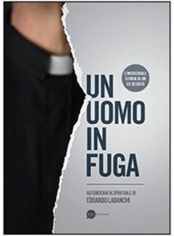 UOMO IN FUGA. AUTOBIOGRAFIA SPIRITUALE (UN)