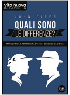 QUALI SONO LE DIFFERENZE? MASCOLINITA' E FEMMINILITA' DEFINITI SECONDO LA BIBBIA