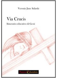 VIA CRUCIS. ITINERARIO EDUCATIVO DI GESU'