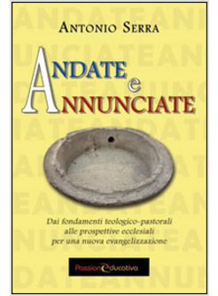 ANDATE E ANNUNCIATE. DAI FONDAMENTI TEOLOGICI-PASTORALI ALLE PROSPETTIVE ECCLESI