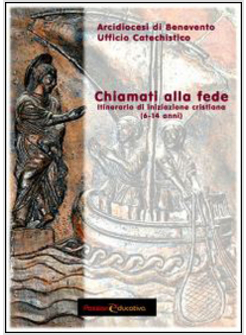 CHIAMATI ALLA FEDE. ITINERARIO D'INIZIAZIONE CRISTIANA (6-14 ANNI)