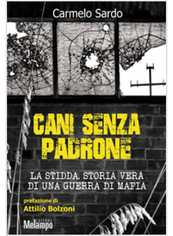 CANI SENZA PADRONE. LA STIDDA. STORIA VERA DI UNA GUERRA DI MAFIA