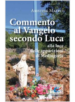 COMMENTO AL VANGELO SECONDO LUCA. ALLA LUCE DELLE APPARIZIONI DI MEDJUGORJE