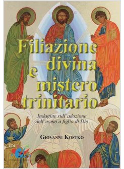 FILIAZIONE DIVINA E MISTERO TRINITARIO INDAGINE SULL'ADOZIONE DELL'UOMO A FIGLIO