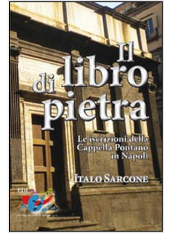 IL LIBRO DI PIETRA. LE ISCRIZIONI DELLA CAPPELLA PONTANO IN NAPOLI