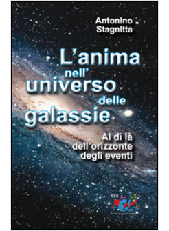 L'ANIMA NELL'UNIVERSO DELLE GALASSIE. AL DI LA' DELL'ORIZZONTE DEGLI EVENTI