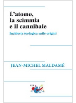 L'ATOMO, LA SCIMMIA E IL CANNIBALE. INCHIESTA TEOLOGICA SULLE ORIGINI 