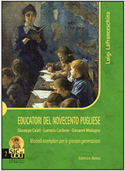 EDUCATORI DEL NOVECENTO. GIUSEPPE CAIATI, LUCREZIA CARDONE, GIOVANNI MODUGNO