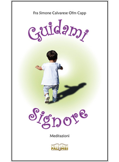 GUIDAMI SIGNORE. MEDITAZIONI