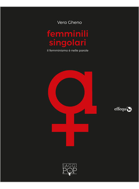 FEMMINILI SINGOLARI. IL FEMMINISMO E' NELLE PAROLE