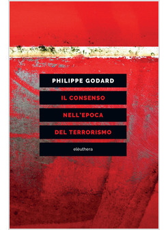 CONSENSO NELL'EPOCA DEL TERRORISMO (IL)