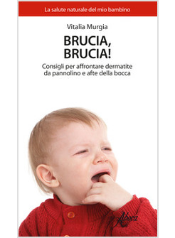 BRUCIA, BRUCIA! CONSIGLI PER AFFRONTARE DERMATITE DA PANNOLINO E AFTE DELLA BOCC