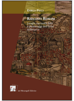 RACCONTI ROMANI. LUOGHI, CURIOSITA', FATTI E PERSONAGGI DELL'URBE MILLENARIA