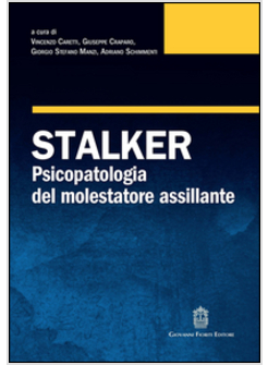 STALKER. PSICOPATOLOGIA DEL MOLESTATORE ASSILLANTE