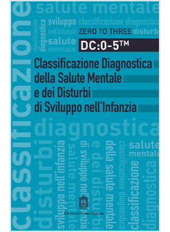 DC: 0-5. CLASSIFICAZIONE DIAGNOSTICA DELLA SALUTE MENTALE E DEI DISTURBI DI SVIL