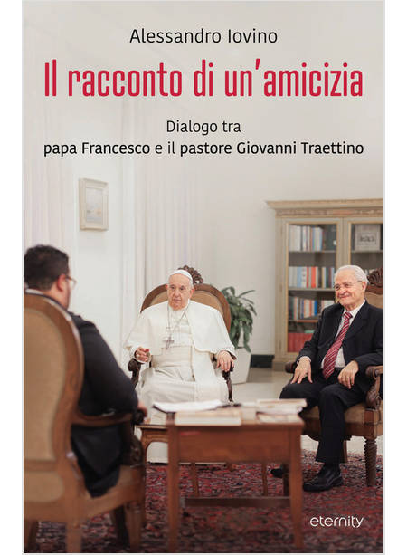 IL RACCONTO DI UN'AMICIZIA DIALOGO TRA PAPA FRANCESCO E IL PASTORE TRAETTINO 